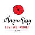 Anzac day calligraphy hand lettering isolated on white. Red poppy flower symbol of Remembrance day. Lest we forget. Vector Royalty Free Stock Photo