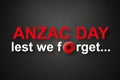 Anzac Day Lest We Forget lettering on a black background