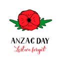 Anzac day lettering isolated on white. Hand drawn red poppy flower symbol of Remembrance day. Lest we forget. Vector template for