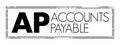 AP - Accounts Payable is money owed by a business to its suppliers shown as a liability on a company`s balance sheet, acronym text Royalty Free Stock Photo