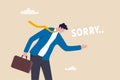 Apologize or say sorry, regret for what happen asking for forgiveness, professional or leadership after mistake or failure, pardon