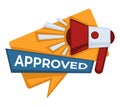 Approved sign with megaphone, confirmation or authorization icon