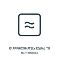 is approximately equal to icon vector from math symbols collection. Thin line is approximately equal to outline icon vector Royalty Free Stock Photo