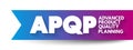 APQP Advanced Product Quality Planning - structured process aimed at ensuring customer satisfaction with new products or processes