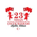 April 23 children`s day poster design. Card design. Turkish; 23 Nisan ulusal egemenlik ve ÃÂ§ocuk bayramÃÂ±. Vector Royalty Free Stock Photo