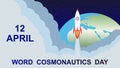 12 April Cosmonautics Day. Rocket, Earth, stars. International day of human space flight. Greeting card cosmonauts day