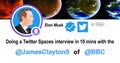 April 12, 2023 Elon Musk tweeted about doing an interview on Twitter Space with the James Clayton5 of BBC