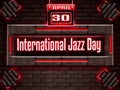 30 April, International Jazz Day, Neon Text Effect on Bricks Background