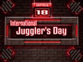 18 April, International Juggler's Day , Neon Text Effect on Bricks Background