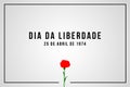 25 of April the Portugal freedom day. Revolution of the Carnations