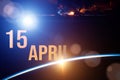 April 15th. Day 15 of month, Calendar date. The spaceship near earth globe planet with sunrise and calendar day. Elements of this