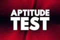 Aptitude Test - assessment used to determine a candidate`s cognitive ability or personality, text concept background