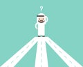 Arab Businessman confusing with road junction, making decision b