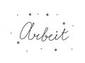 Arbeit phrase handwritten with a calligraphy brush. Work in german. Modern brush calligraphy. Isolated word black