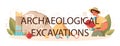 Archaeological excavation typographic header. Ancient history scientist