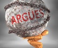 Argues and hardship in life - pictured by word Argues as a heavy weight on shoulders to symbolize Argues as a burden, 3d