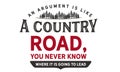 An argument is like a country road, you never know where it is going to lead Royalty Free Stock Photo