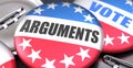 Arguments and elections in the USA, pictured as pin-back buttons with American flag, to symbolize that Arguments can be an