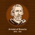 Arnold of Brescia 1090 - 1155, was an Italian canon regular from Lombardy.