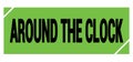 AROUND THE CLOCK text on green-black grungy stamp sign