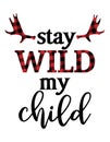 Stay wild my Child - Scandinavian style modern typography, lumberjack, buffalo plaid pre-made poster.