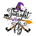 Tonight we fly - Happy Halloween quote on white background with broom, bats and witch hat and black cat. Royalty Free Stock Photo