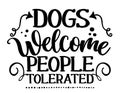 Dogs welcome people tolerated - Hand drawn positive phrase. Modern brush calligraphy.