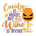 Candy Is Dandy, But The Wine Is Divine - Phrase For Halloween Cheers