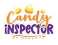 Official Candy inspector - Quote with candy corn sugars. Happy halloween decoration. Royalty Free Stock Photo