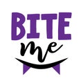 Bite me - funny quote design with cute vampire teeth. Halloween calligraphy sign for print