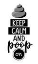 Keep calm and poop on
