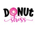 Donut stress Do not stress - funny pun for donut lovers, lettering design for party, fest, flyers, t-shirts, cards, invitations,