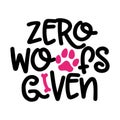 Zero woofs given - words with dog footprint. - funny pet vector saying with puppy paw, heart and bone.