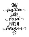 Stay positive, work hard, make it happen - lovely lettering calligraphy quote. Royalty Free Stock Photo