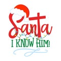 Santa! I know him! - Funny phrase for Christmas.