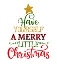 Have yourself a Merry little Christmas - Calligraphy phrase in Christmas tree shape.