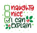 Naughty, nice, I can explain - Funny calligraphy phrase for Christmas.