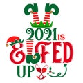 2021 is elfed up - phrase for Christmas Cheers clothes or ugly sweaters.