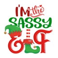 I am the sassy Elf - phrase for Christmas clothes or ugly sweaters.