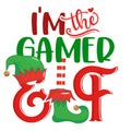 I am the gamer Elf - phrase for Christmas clothes or ugly sweaters.