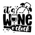 It`s wine o`clock - Funny quote for bar or restaurant wall art