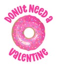 Donut don`t need a Valentine - funny pun for donut lovers, lettering design for party,