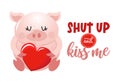 Shut up and kiss me - Cute rose pink pig. Funny doodle piglet.