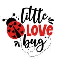 Little love Bug - Cute calligraphy phrase for Valentine day. Hand drawn lettering for Lovely greeting cards, invitations.