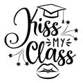 Kiss my Class, goodbye - Typography. black text isolated white background.