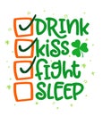 Drink, kiss, fight, sleep - funny St Patrick`s Day checklist lettering design for posters, flyers, t-shirts, cards, invitations, s