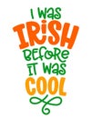 I was Irish before it was cool - funny St Patrick`s Day