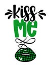 Kiss me I am Irish - funny St Patrick`s Day Royalty Free Stock Photo