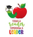 Today a reader, tomorrow a leader - Smart worm, students, in red apple wit graduate cap.
