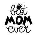 Best mom ever - Happy Mothers Day lettering. Handmade calligraphy with my own handwriting. Royalty Free Stock Photo